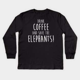 Drink Coffee and Save The Elephants Kids Long Sleeve T-Shirt